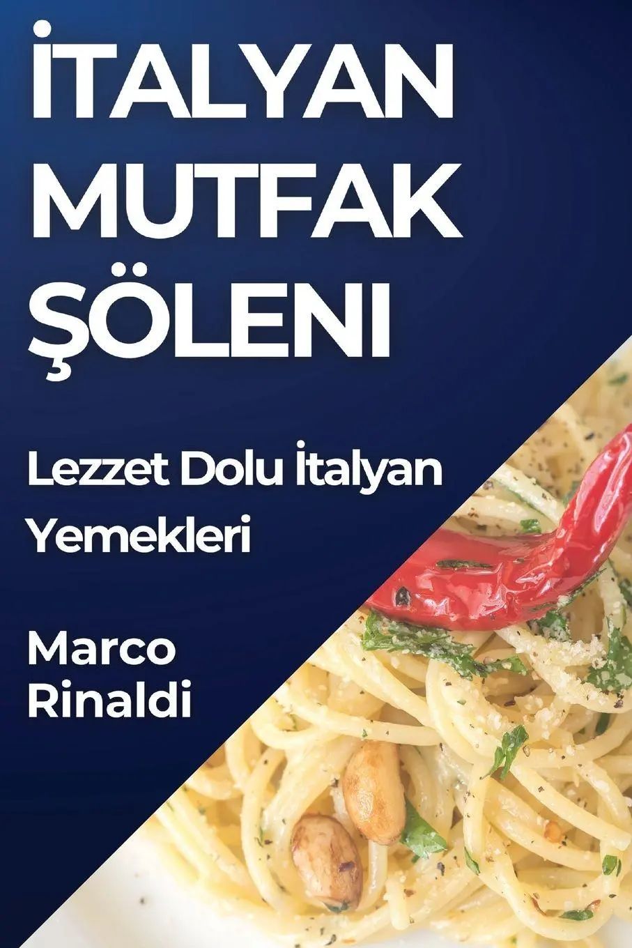 talyan Mutfak ¿öleni / Lezzet Dolu ¿talyan Yemekleri - Rinaldi, Marco
