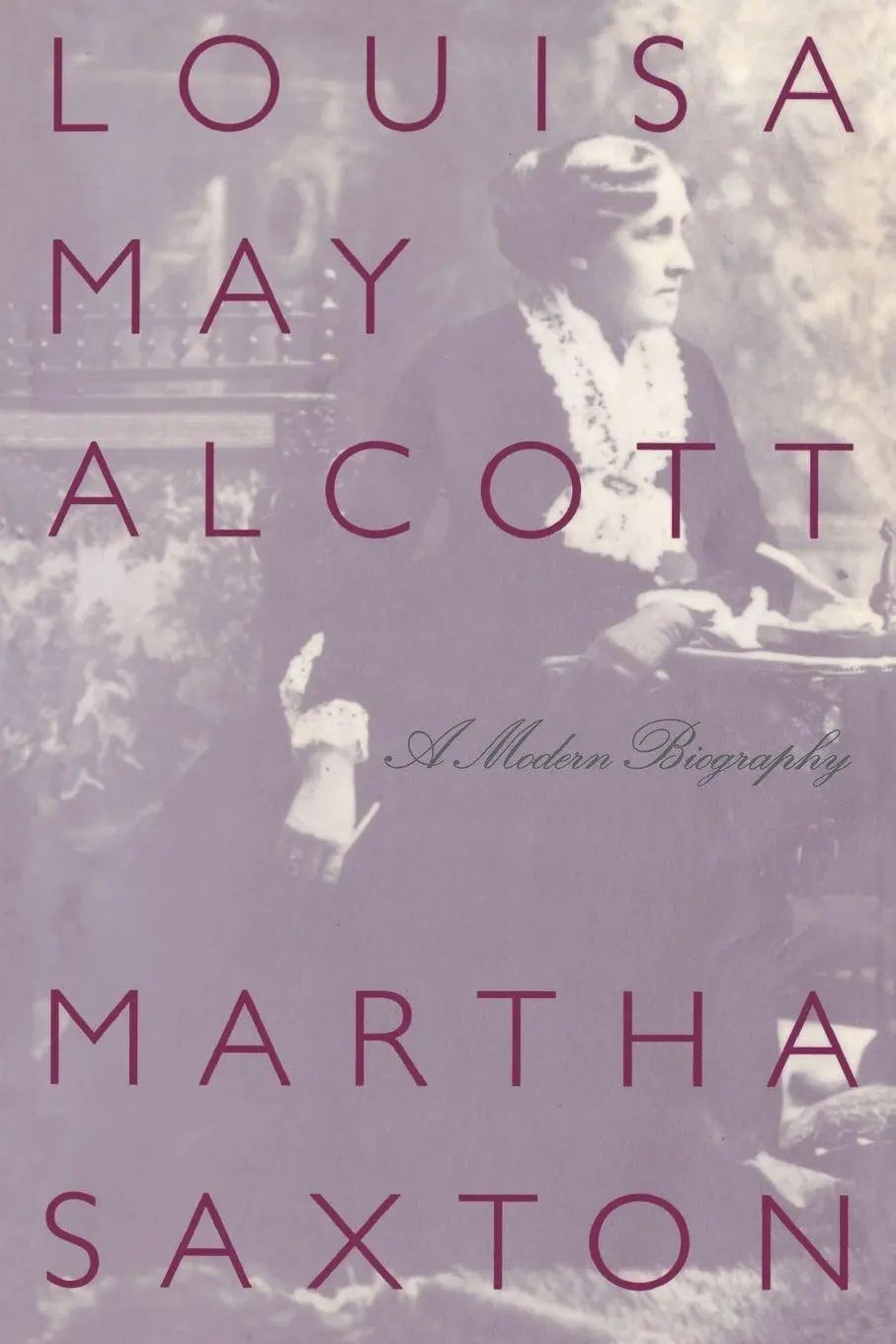 Louisa May Alcott / A Modern Biography - Saxton, Martha