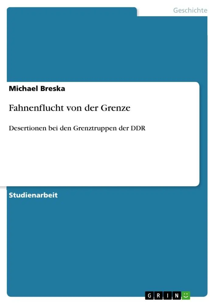 Fahnenflucht von der Grenze / Desertionen bei den Grenztruppen der DDR - Breska, Michael
