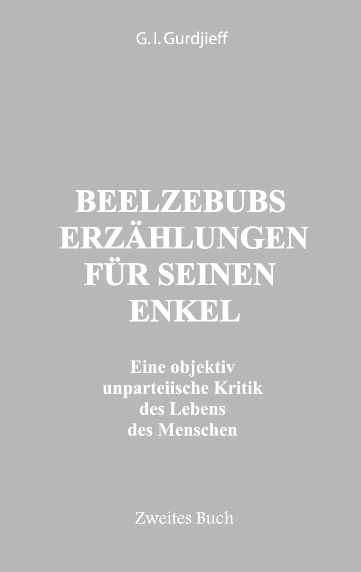 Beelzebubs Erzählungen für seinen Enkel. Zweites Buch / Eine objektiv unpateiische Kritik des Lebens des Menschen. All und Alles. 1.Serie - Gurdjieff, Georg I.