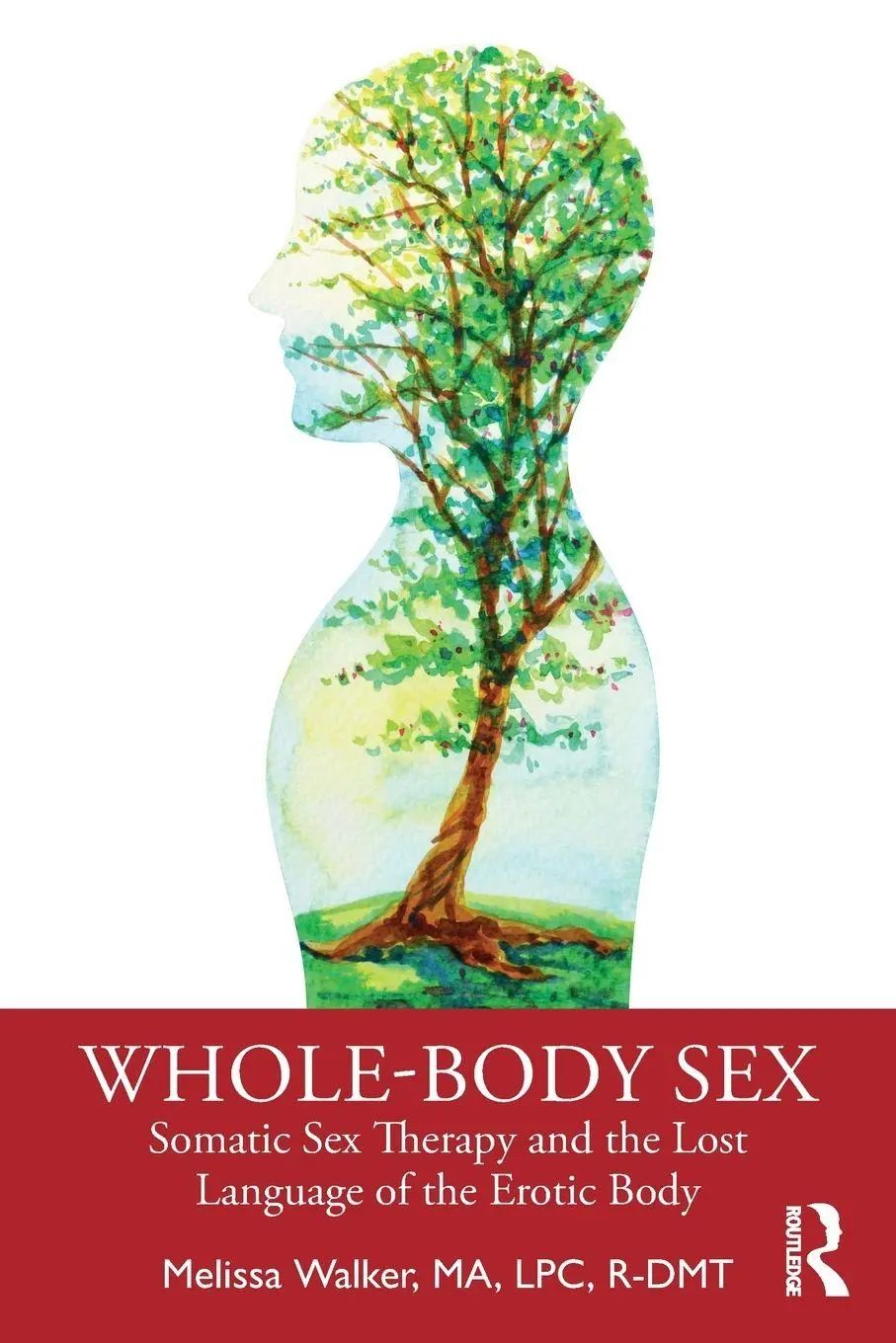Whole-Body Sex / Somatic Sex Therapy and the Lost Language of the Erotic Body - Walker, Melissa