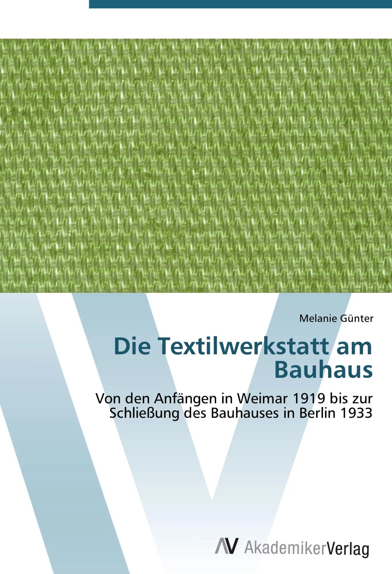 Die Textilwerkstatt am Bauhaus / Von den Anfängen in Weimar 1919 bis zur Schließung des Bauhauses in Berlin 1933 - Günter, Melanie