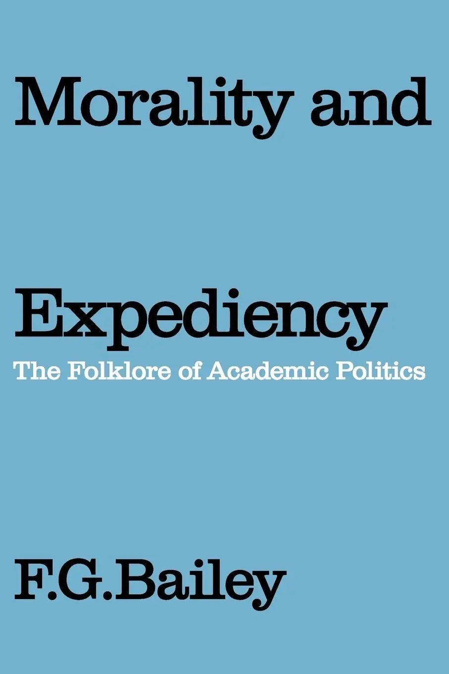 Morality And Expediency The Folklore Of Academic Politics F. G. Bailey Buch 2007-image