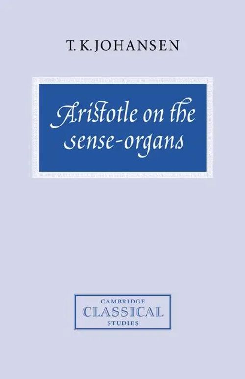 Aristotle on the Sense-Organs - Johansen, T. K.