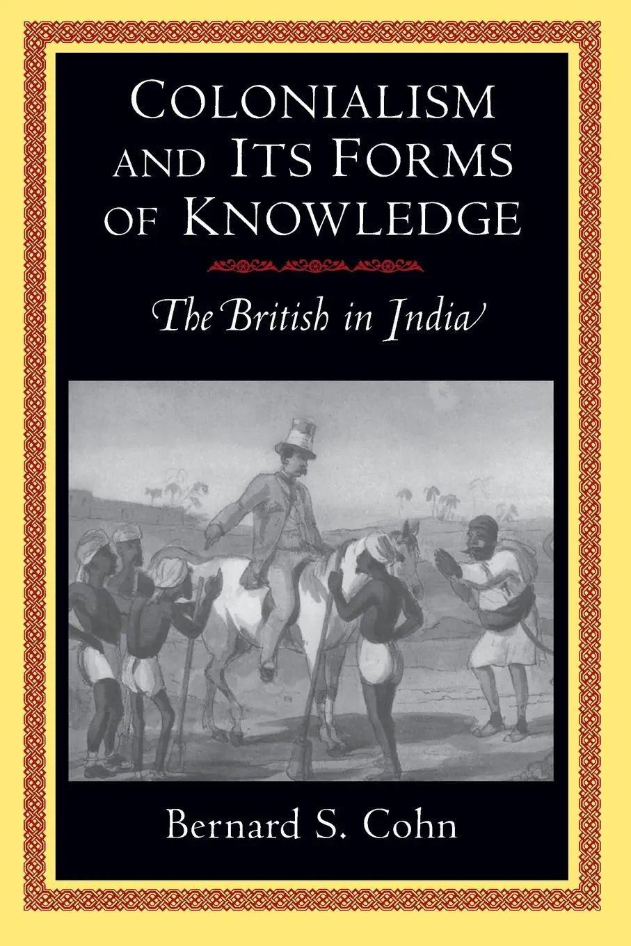 Colonialism and Its Forms of Knowledge / The British in India - Cohn, Bernard S.