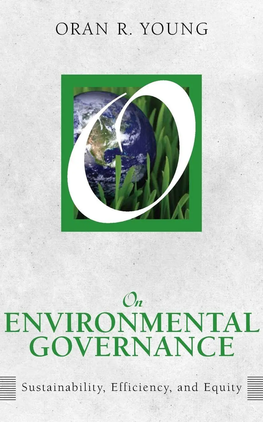 On Environmental Governance Sustainability, Efficiency, And Equity Oran R Young-image