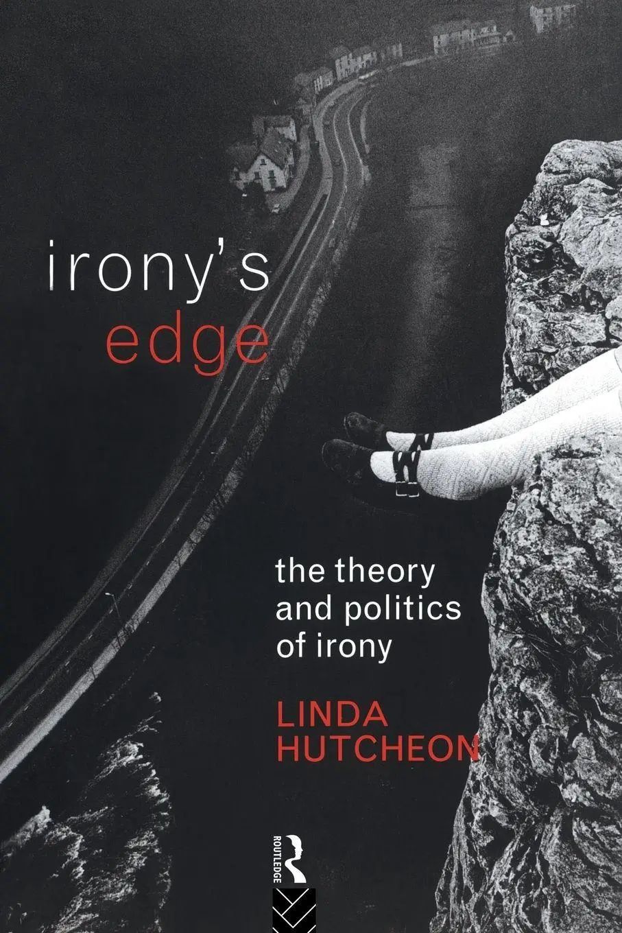 Irony's Edge / The Theory and Politics of Irony - Hutcheon, Linda