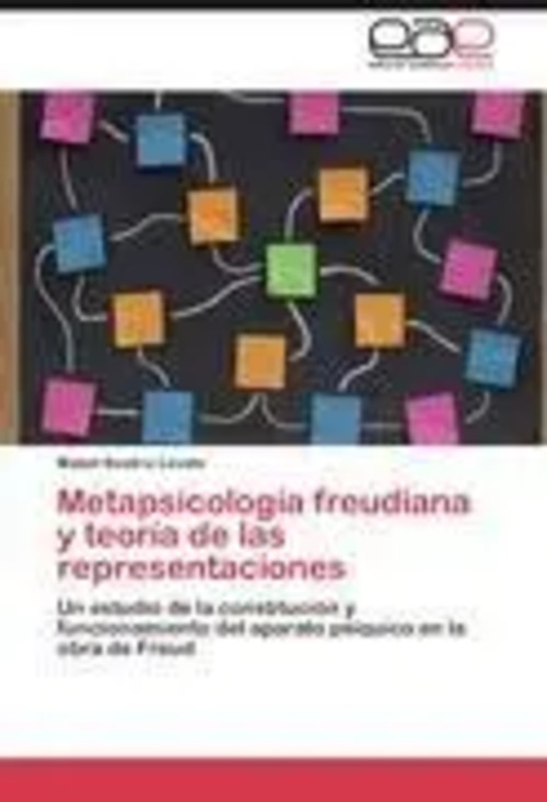 Metapsicología freudiana y teoría de las representaciones / Un estudio de la constitución y funcionamiento del aparato psíquico en la obra de Freud - Levato, Mabel Beatríz