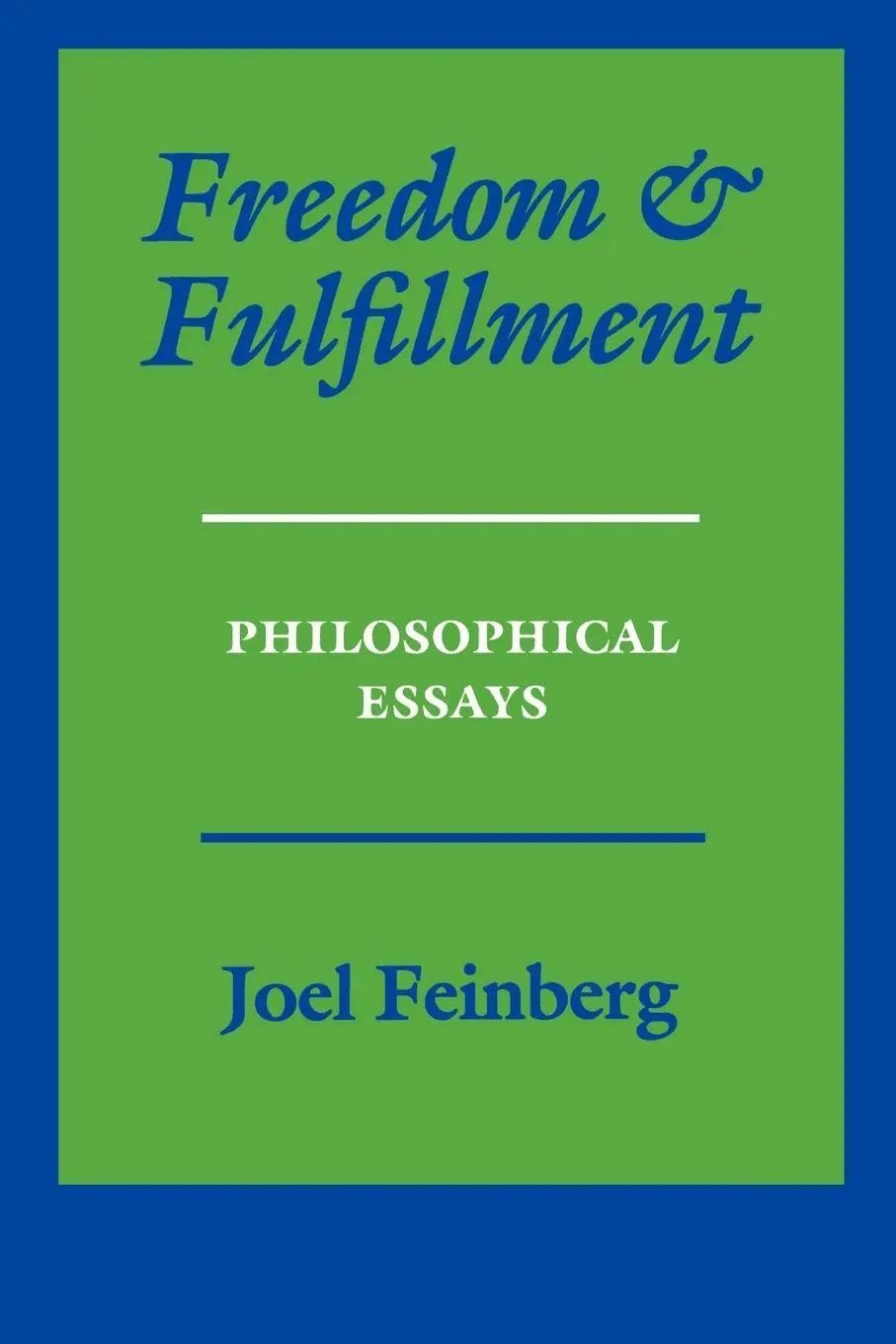 Freedom and Fulfillment / Philosophical Essays - Feinberg, Joel