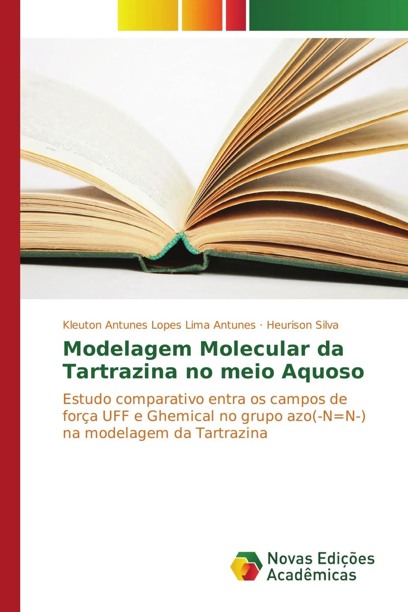 Modelagem Molecular da Tartrazina no meio Aquoso / Estudo comparativo entra os campos de força UFF e Ghemical no grupo azo(-N=N-) na modelagem da Tartrazina - Antunes, Kleuton Antunes Lopes Lima