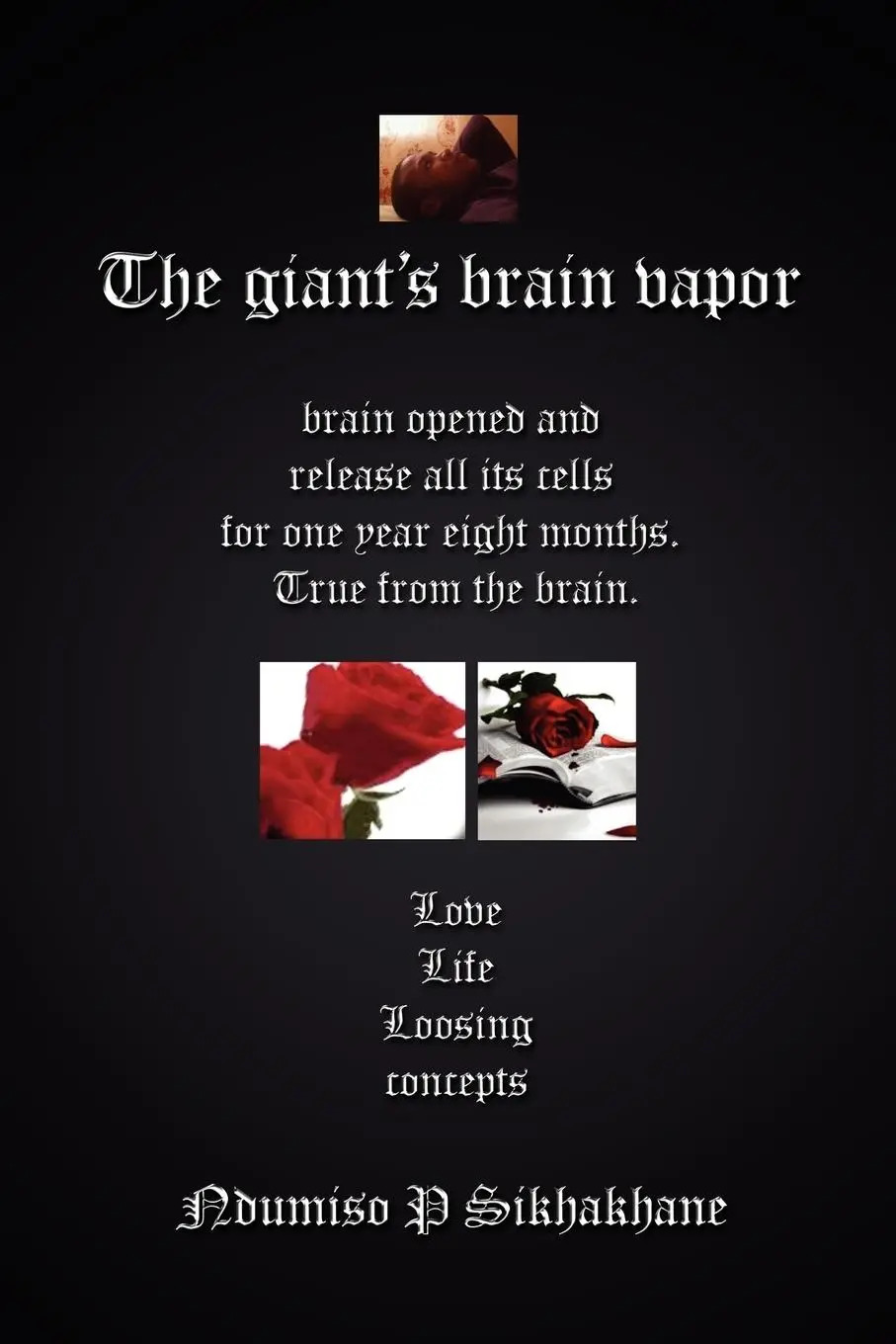 The Giant's Brain Vapor / Brain opened and release all its cells for one year eight months. True from the brain. - Sikhakhane, Ndumiso P