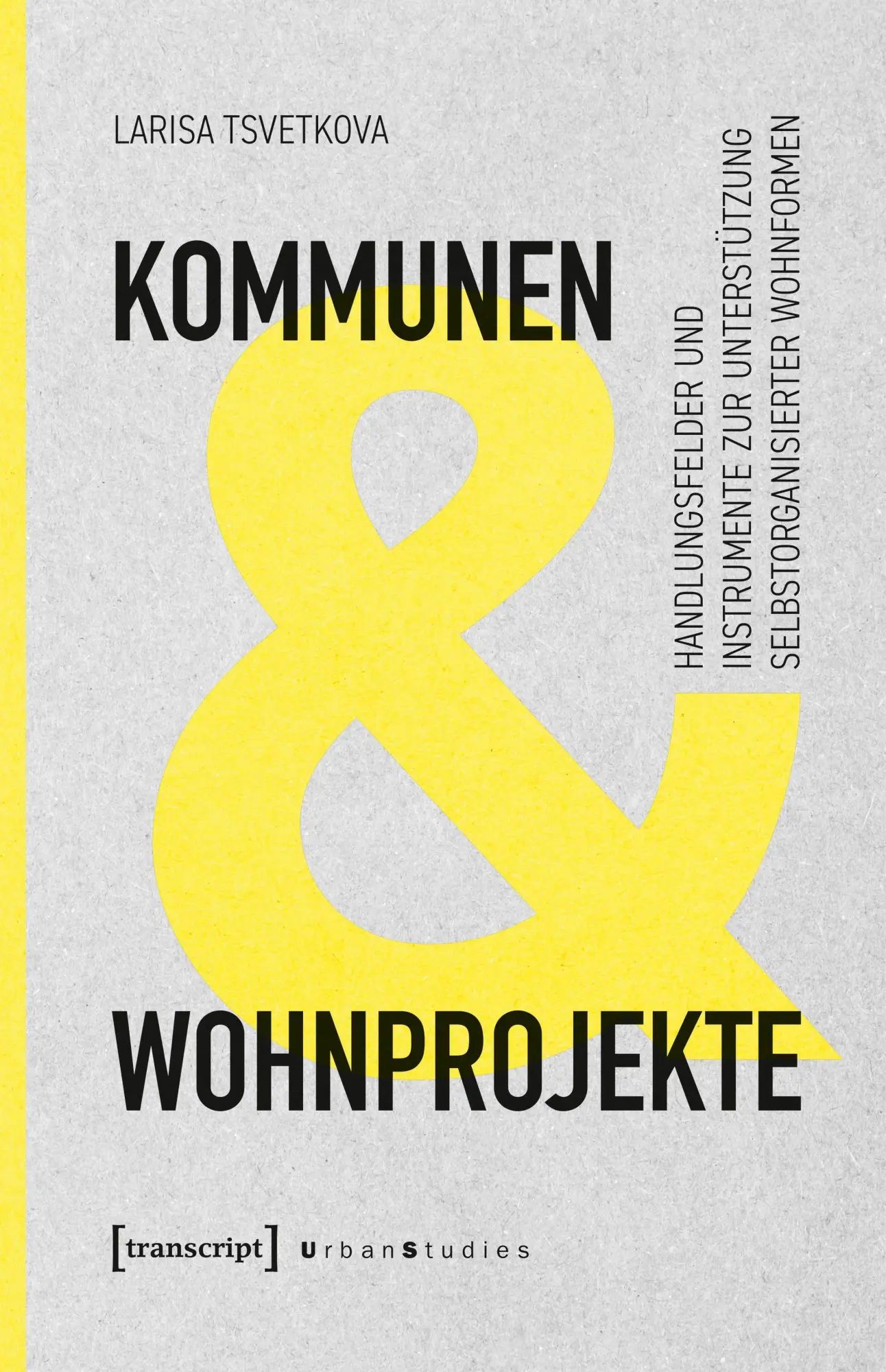 Kommunen und Wohnprojekte / Handlungsfelder und Instrumente zur Unterstützung selbstorganisierter Wohnformen - Tsvetkova, Larisa