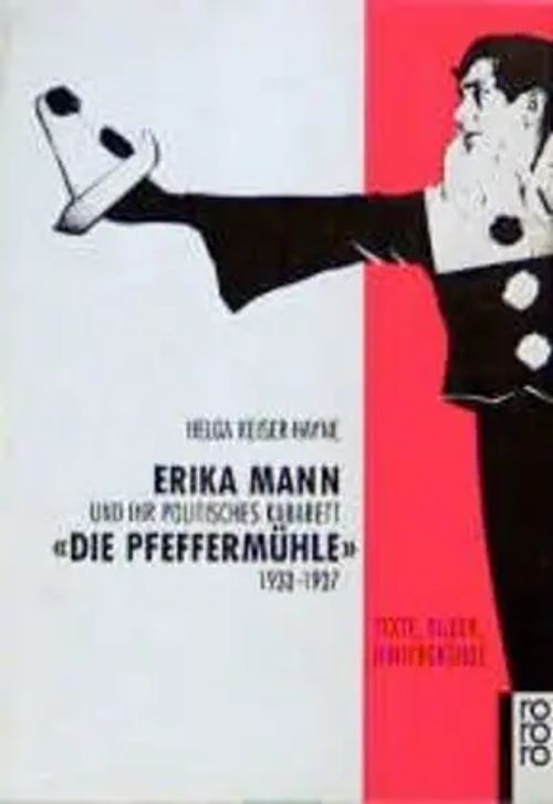 Erika Mann und ihr politisches Kabarett 'Die Pfeffermühle' / 1933- 1937. Texte, Bilder, Hintergründe - Keiser-Hayne, Helga