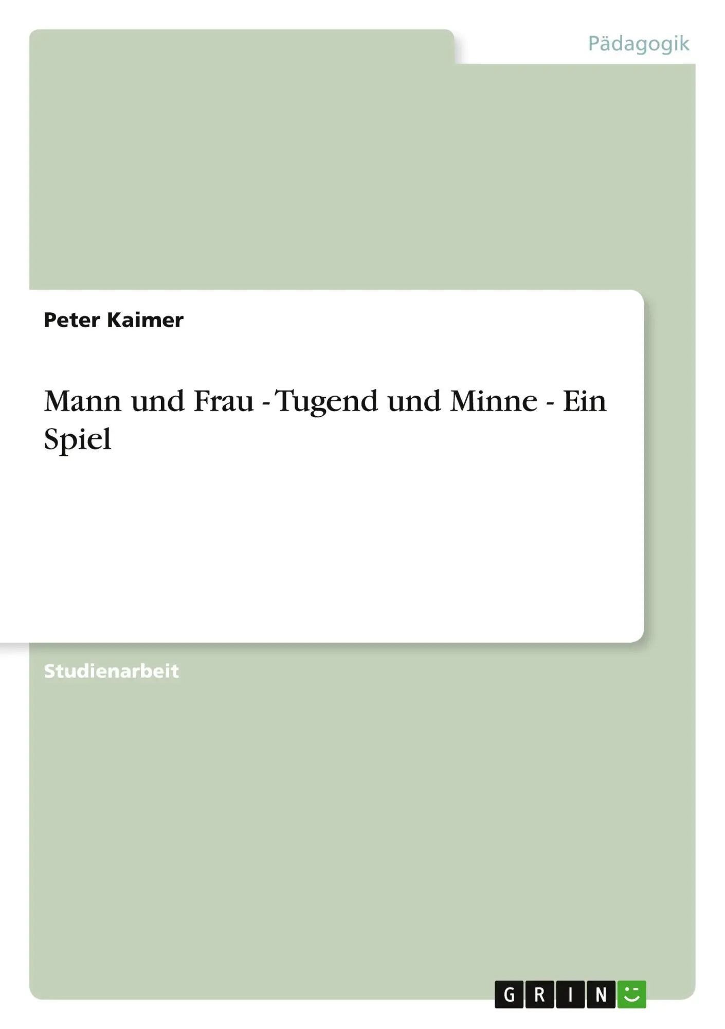 Mann und Frau - Tugend und Minne - Ein Spiel - Kaimer, Peter