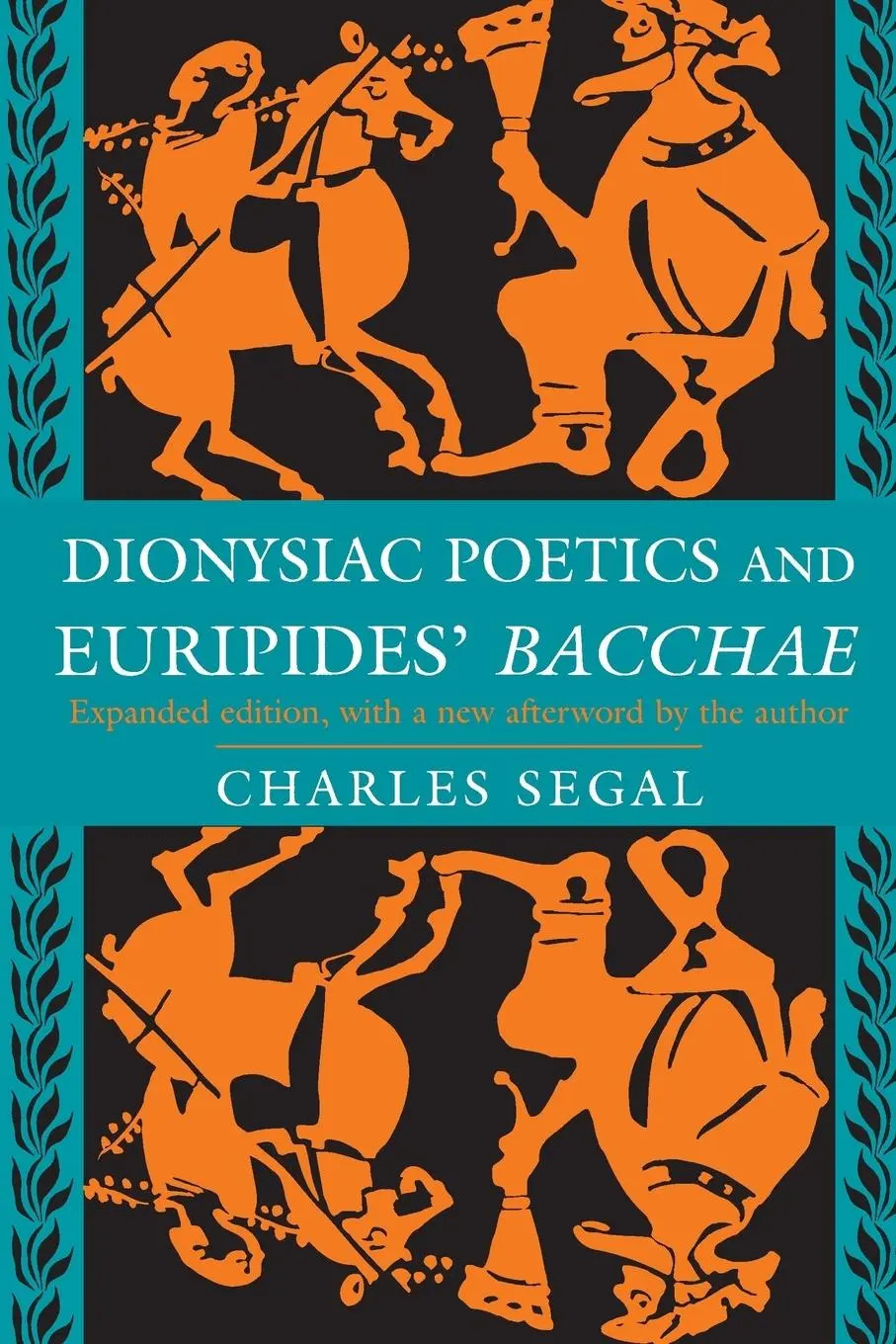 Dionysiac Poetics and Euripides' Bacchae / Expanded Edition - Segal, Charles