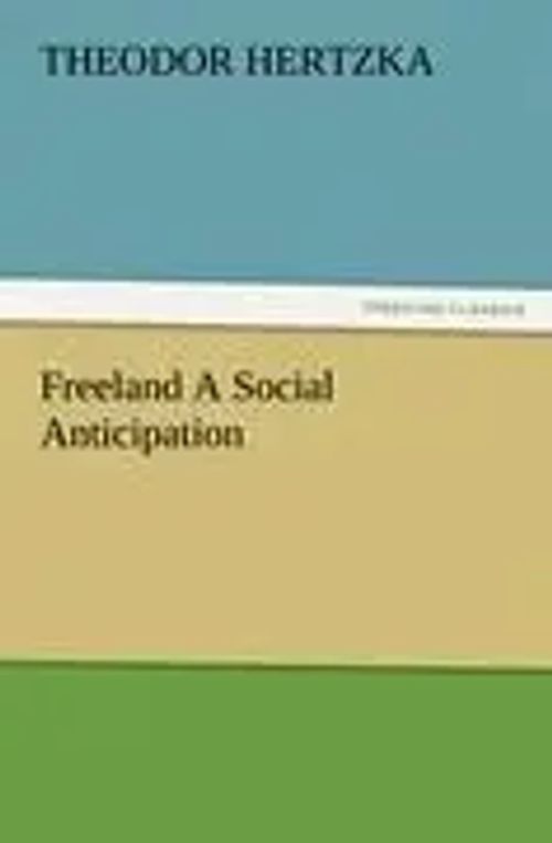Freeland A Social Anticipation - Hertzka, Theodor