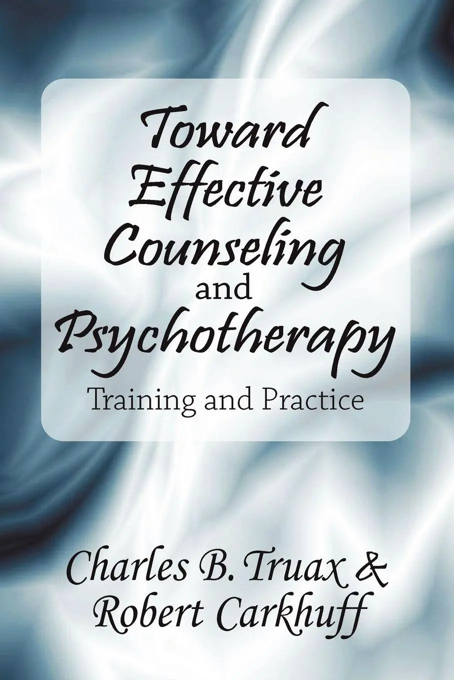 Toward Effective Counseling And Psychotherapy Training And Practice Carkhuff-image