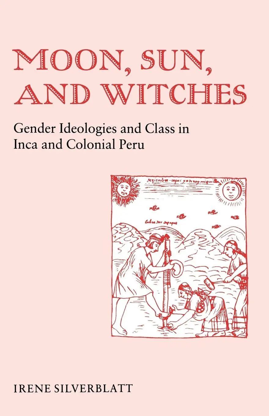 Moon, Sun, and Witches / Gender Ideologies and Class in Inca and Colonial Peru - Silverblatt, Irene Marsha