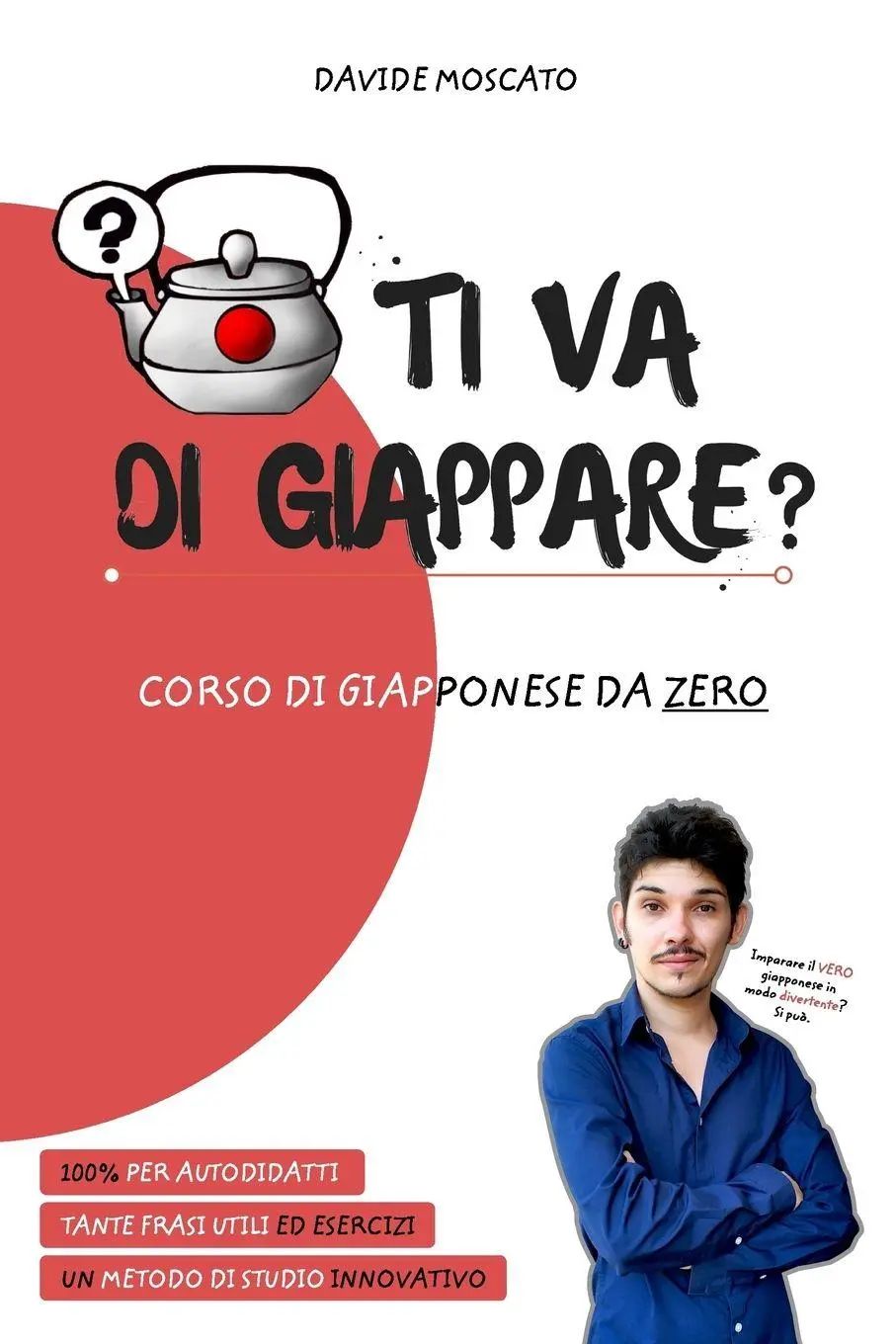 TI VA DI GIAPPARE? - il giapponese spiegato da zero in modo semplice - Moscato, Davide
