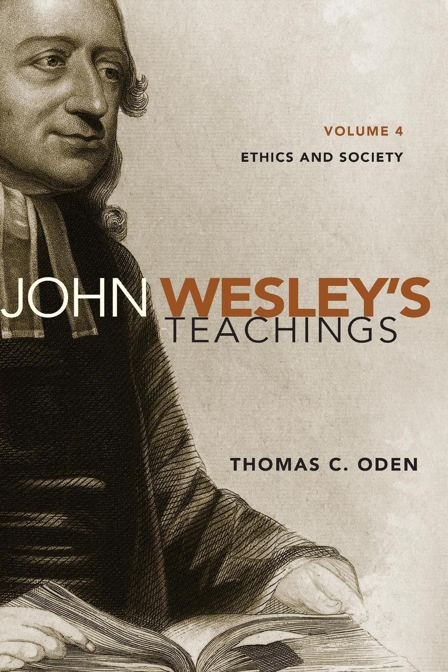 John Wesley's Teachings, Volume 4 Ethics And Society Thomas C. Oden