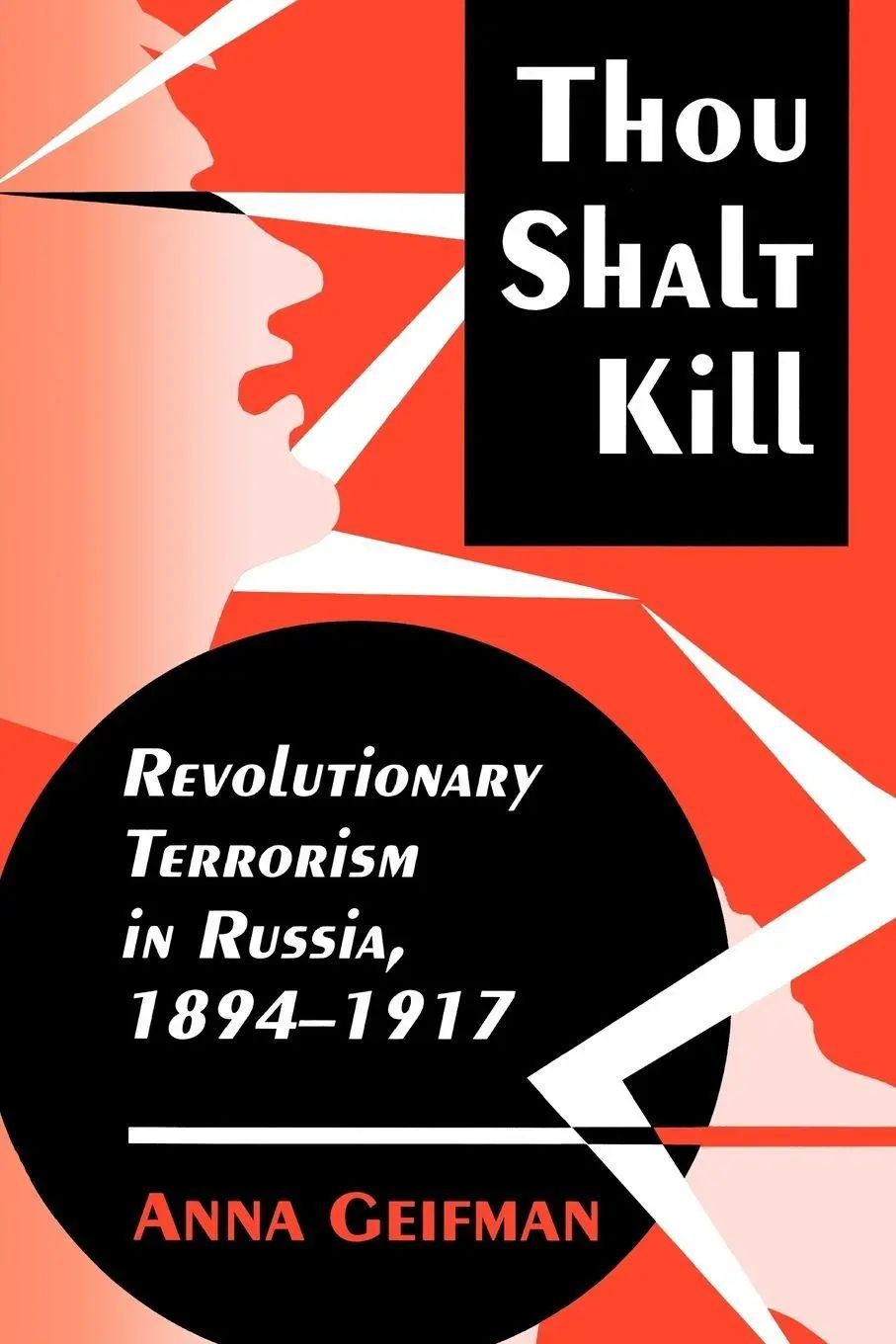 Thou Shalt Kill / Revolutionary Terrorism in Russia, 1894-1917 - Geifman, Anna