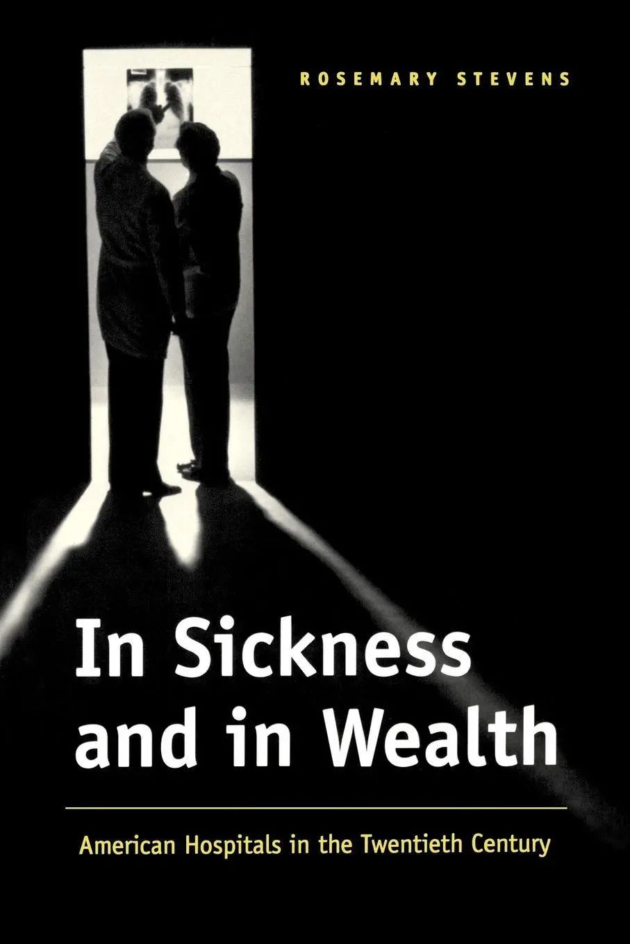 In Sickness and in Wealth / American Hospitals in the Twentieth Century - Stevens, Rosemary