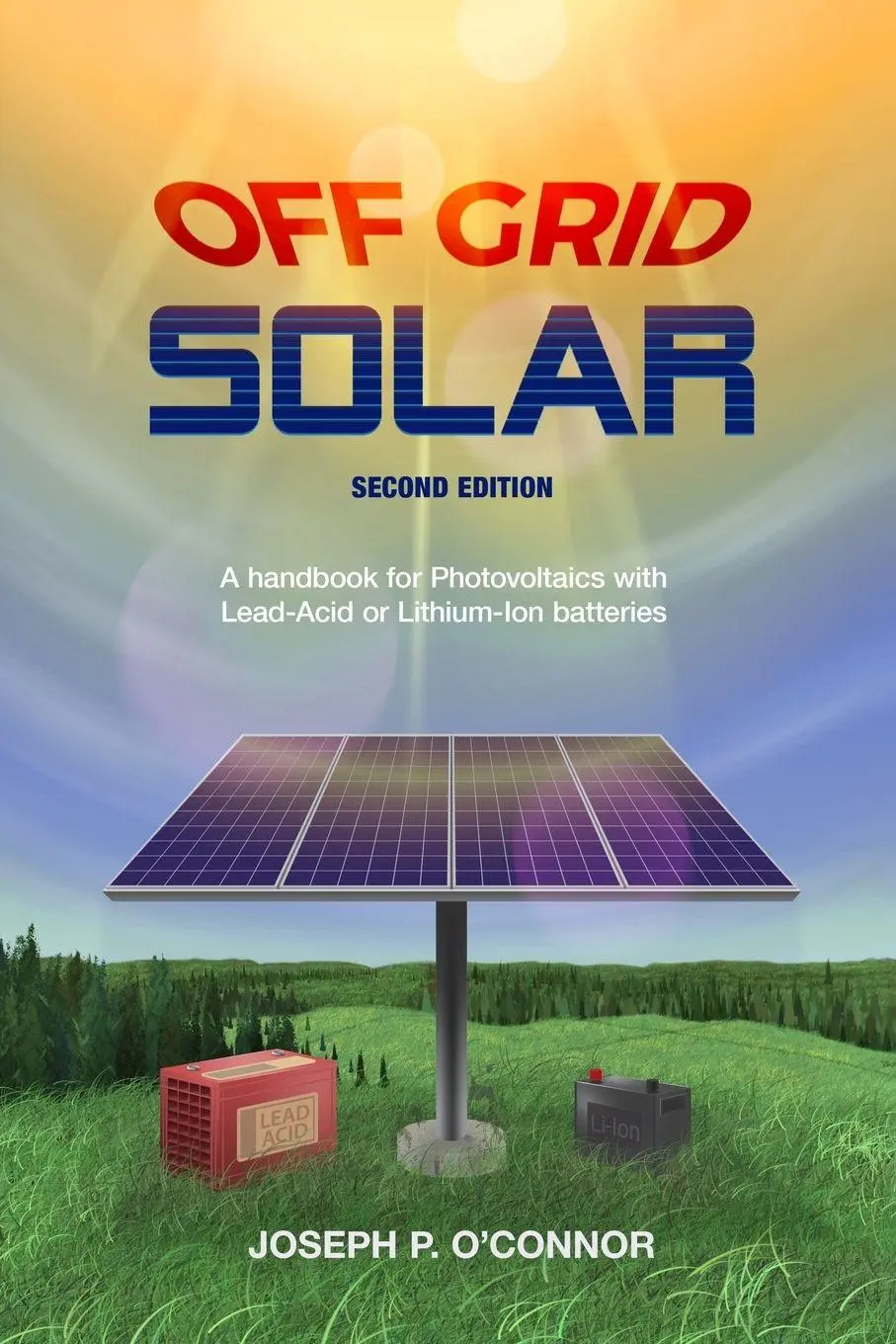 Off Grid Solar / A handbook for Photovoltaics with Lead-Acid or Lithium-Ion batteries - O'Connor, Joseph P