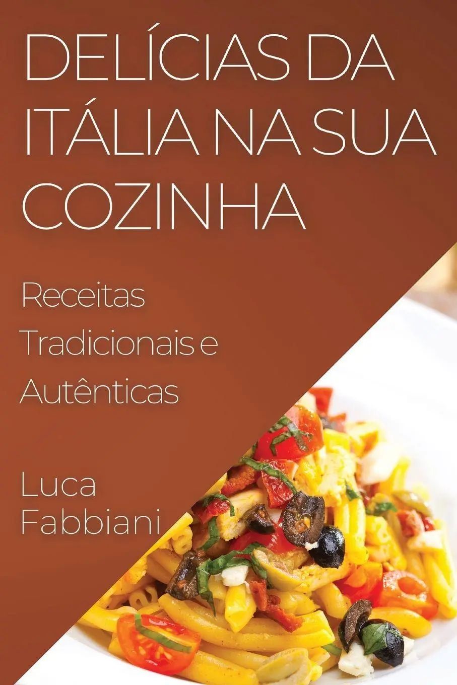 Delícias da Itália na Sua Cozinha / Receitas Tradicionais e Autênticas - Fabbiani, Luca