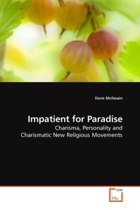 Impatient for Paradise / Charisma, Personality and Charismatic New Religious Movements / Doris McIlwain / Taschenbuch / Englisch / VDM Verlag Dr. Müller / EAN 9783639200300 - McIlwain, Doris