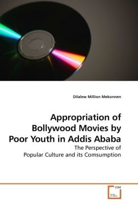 Appropriation of Bollywood Movies by Poor Youth in Addis Ababa / The Perspective of Popular Culture and its Comsumption / Dilalew Million Mekonnen / Taschenbuch / Englisch / VDM Verlag Dr. Müller - Mekonnen, Dilalew Million