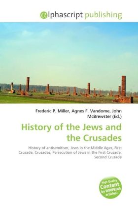 History of the Jews and the Crusades / Frederic P. Miller (u. a.) / Taschenbuch / Englisch / Alphascript Publishing / EAN 9786130276300 - Miller, Frederic P.