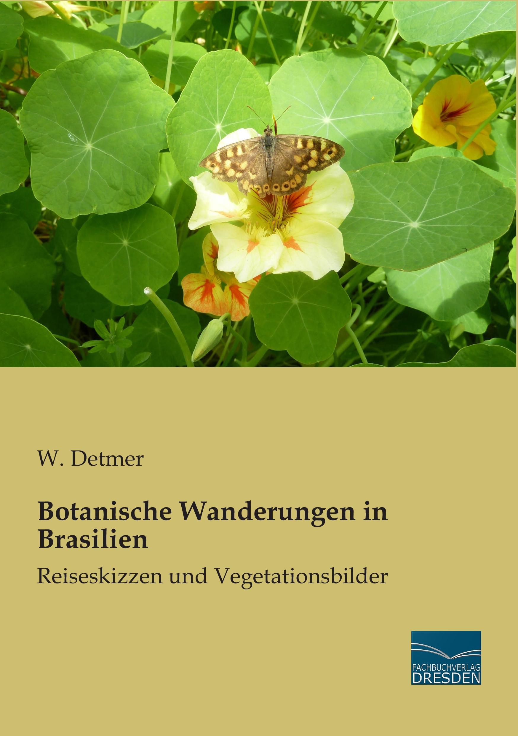 Botanische Wanderungen in Brasilien / Reiseskizzen und Vegetationsbilder / W. Detmer / Taschenbuch / Paperback / 196 S. / Deutsch / 2015 / Fachbuchverlag-Dresden / EAN 9783956927300 - Detmer, W.