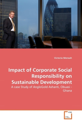 Impact of Corporate Social Responsibility on Sustainable Development / A case Study of AngloGold Ashanti, Obuasi - Ghana / Victoria Mensah / Taschenbuch / Englisch / VDM Verlag Dr. Müller - Mensah, Victoria