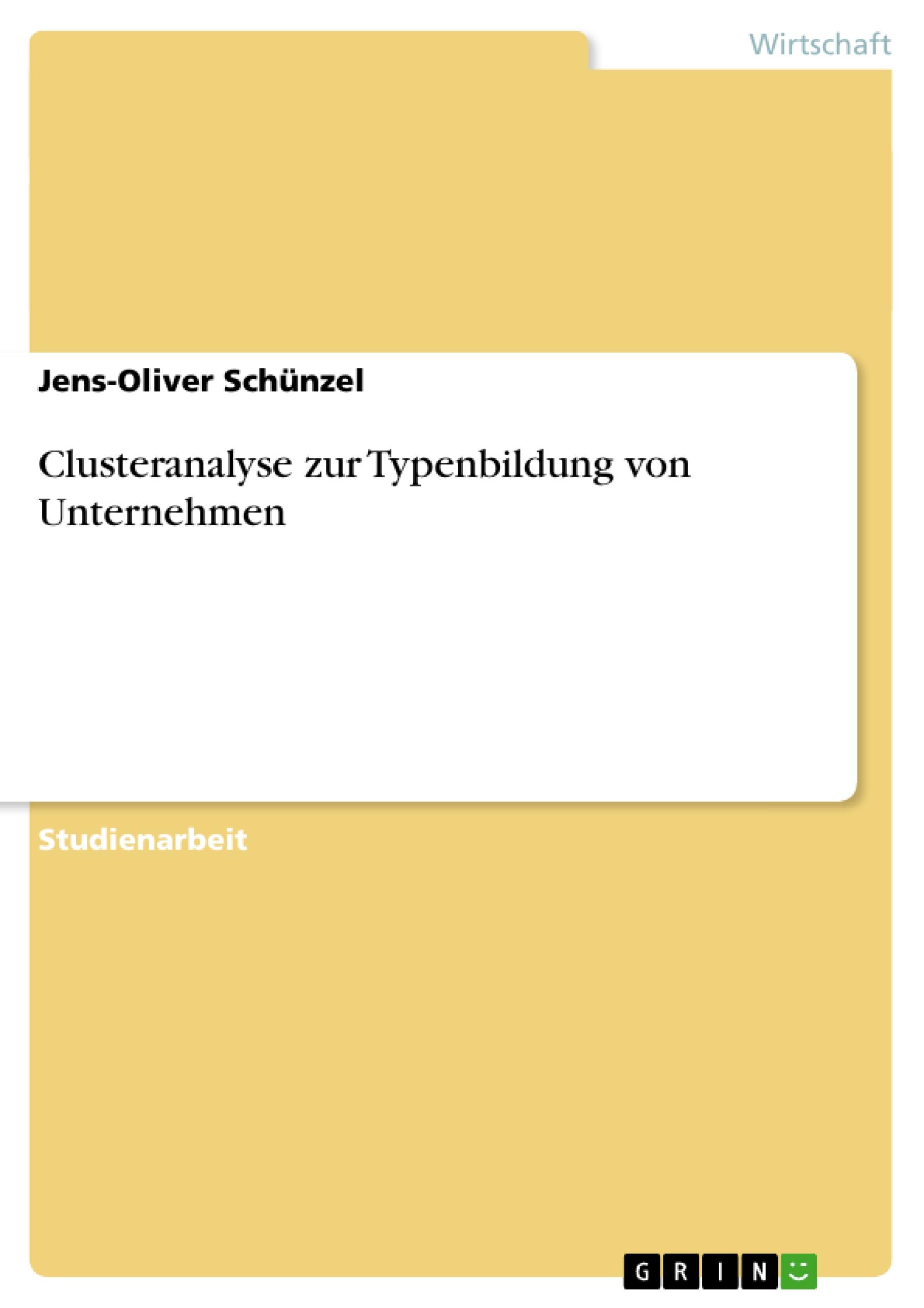Clusteranalyse zur Typenbildung von Unternehmen / Jens-Oliver Schünzel / Taschenbuch / Paperback / Deutsch / 2007 / GRIN Verlag / EAN 9783638708500 - Schünzel, Jens-Oliver