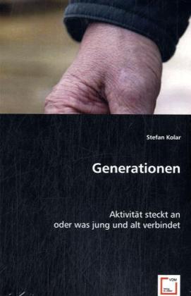 Generationen / Aktivität steckt an oder was jung und alt verbindet / Stefan Kolar / Taschenbuch / Deutsch / VDM Verlag Dr. Müller / EAN 9783639031201 - Kolar, Stefan
