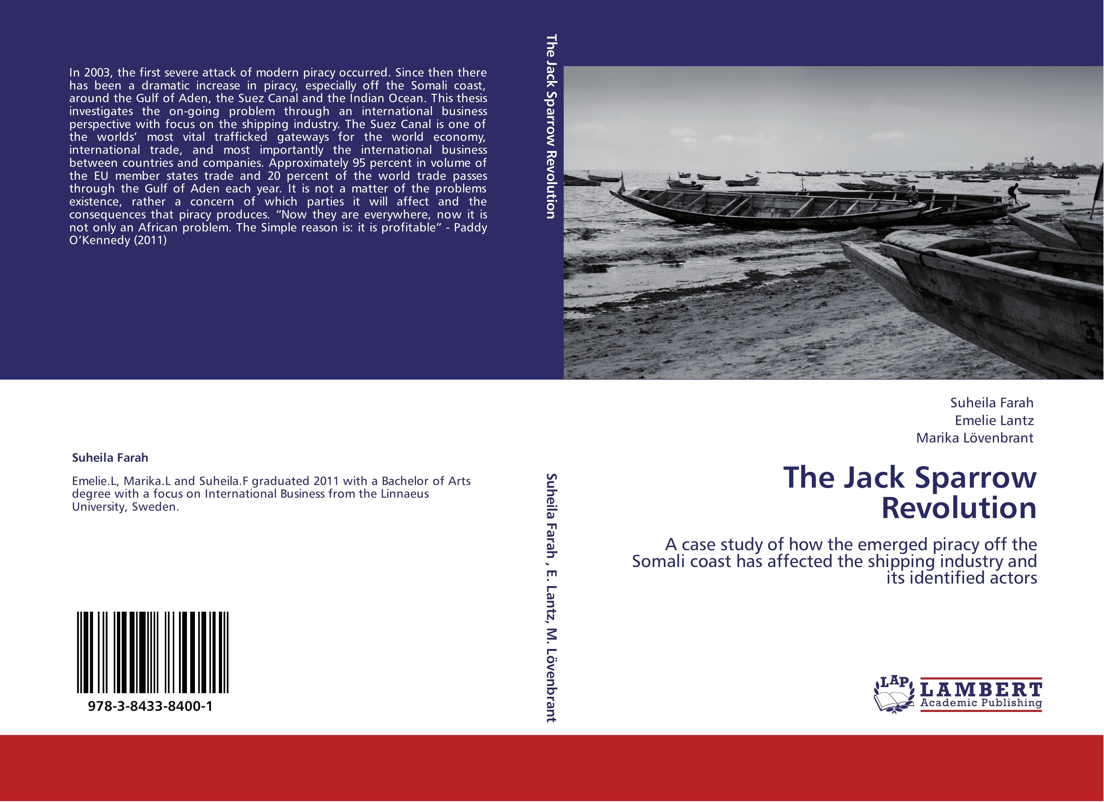 The Jack Sparrow Revolution / A case study of how the emerged piracy off the Somali coast has affected the shipping industry and its identified actors / Suheila Farah (u. a.) / Taschenbuch / Paperback - Farah, Suheila
