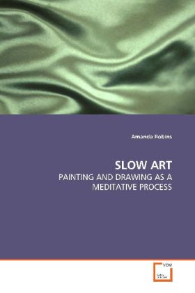 SLOW ART / PAINTING AND DRAWING AS A MEDITATIVE PROCESS / Amanda Robins / Taschenbuch / Englisch / VDM Verlag Dr. Müller / EAN 9783639025101 - Robins, Amanda