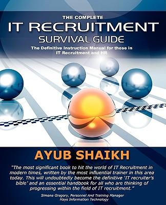 The Complete It Recruitment Survival Guide / Ayub Shaikh / Taschenbuch / Englisch / 2008 / TROUBADOR PUB LTD / EAN 9780955636301 - Shaikh, Ayub