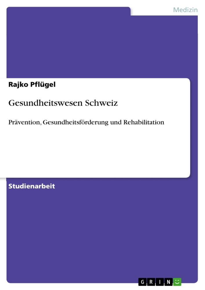 Gesundheitswesen Schweiz / Prävention, Gesundheitsförderung und Rehabilitation / Rajko Pflügel / Taschenbuch / Paperback / Deutsch / 2010 - Pflügel, Rajko