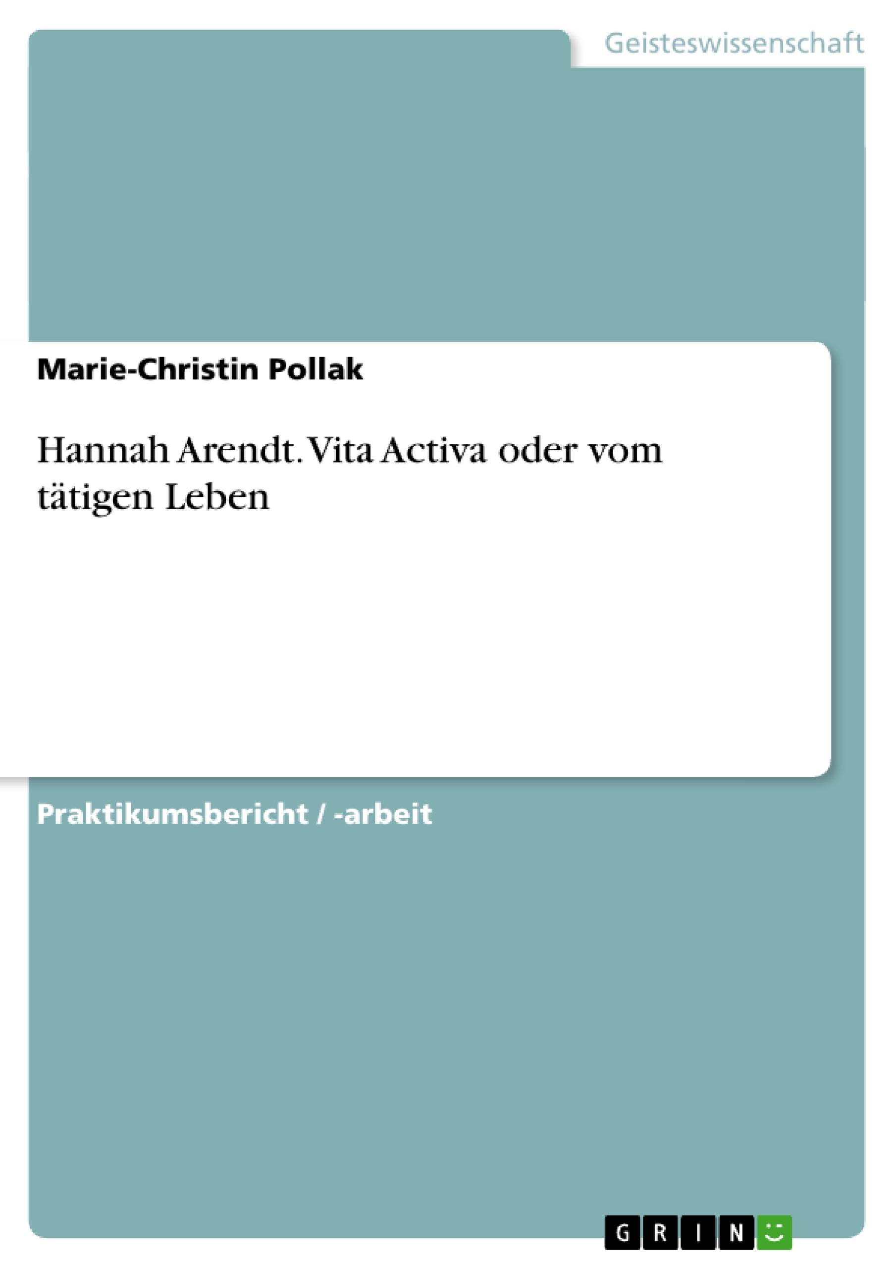 Hannah Arendt. Vita Activa oder vom tätigen Leben / Marie-Christin Pollak / Taschenbuch / Paperback / 32 S. / Deutsch / 2007 / GRIN Verlag / EAN 9783638650502 - Pollak, Marie-Christin