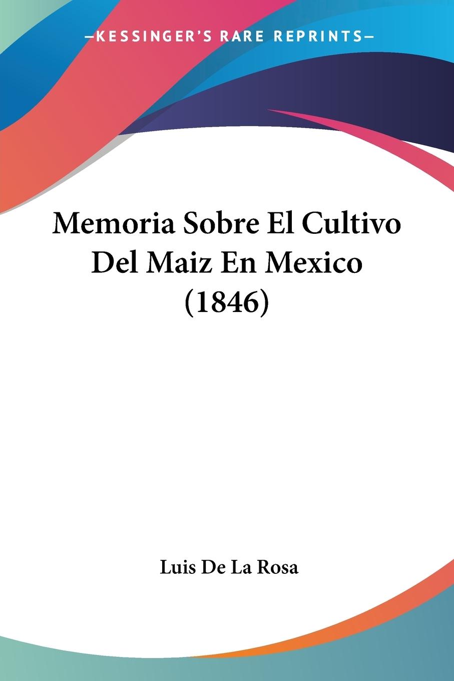 Memoria Sobre El Cultivo Del Maiz En Mexico (1846) / Luis De La Rosa / Taschenbuch / Paperback / Spanisch / 2010 / Kessinger Publishing, LLC / EAN 9781160191302 - De La Rosa, Luis