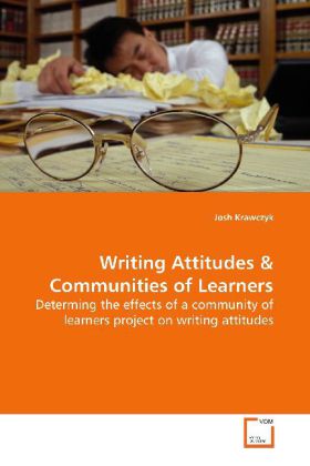 Writing Attitudes / Determing the effects of a community of learners project on writing attitudes / Josh Krawczyk / Taschenbuch / Englisch / VDM Verlag Dr. Müller / EAN 9783639143102 - Krawczyk, Josh