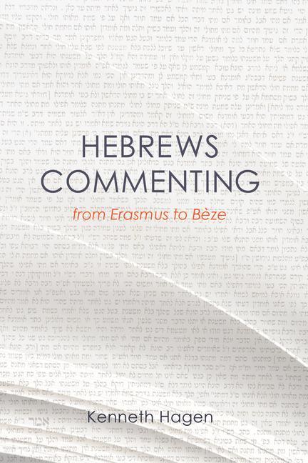 Hebrews Commenting from Erasmus to Beze, 1516-1598 / Kenneth Hagen / Taschenbuch / Englisch / 2011 / Wipf & Stock Publishers / EAN 9781610973502 - Hagen, Kenneth