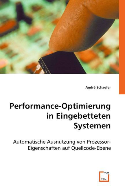 Performance-Optimierung in Eingebetteten Systemen / Automatische Ausnutzung von Prozessor-Eigenschaften auf Quellcode-Ebene / André Schaefer / Taschenbuch / Deutsch / VDM Verlag Dr. Müller - Schaefer, André