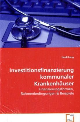 Investitionsfinanzierung kommunaler Krankenhäuser / Finanzierungsformen,Rahmenbedingungen / Heidi Lang / Taschenbuch / Deutsch / VDM Verlag Dr. Müller / EAN 9783639076202 - Lang, Heidi
