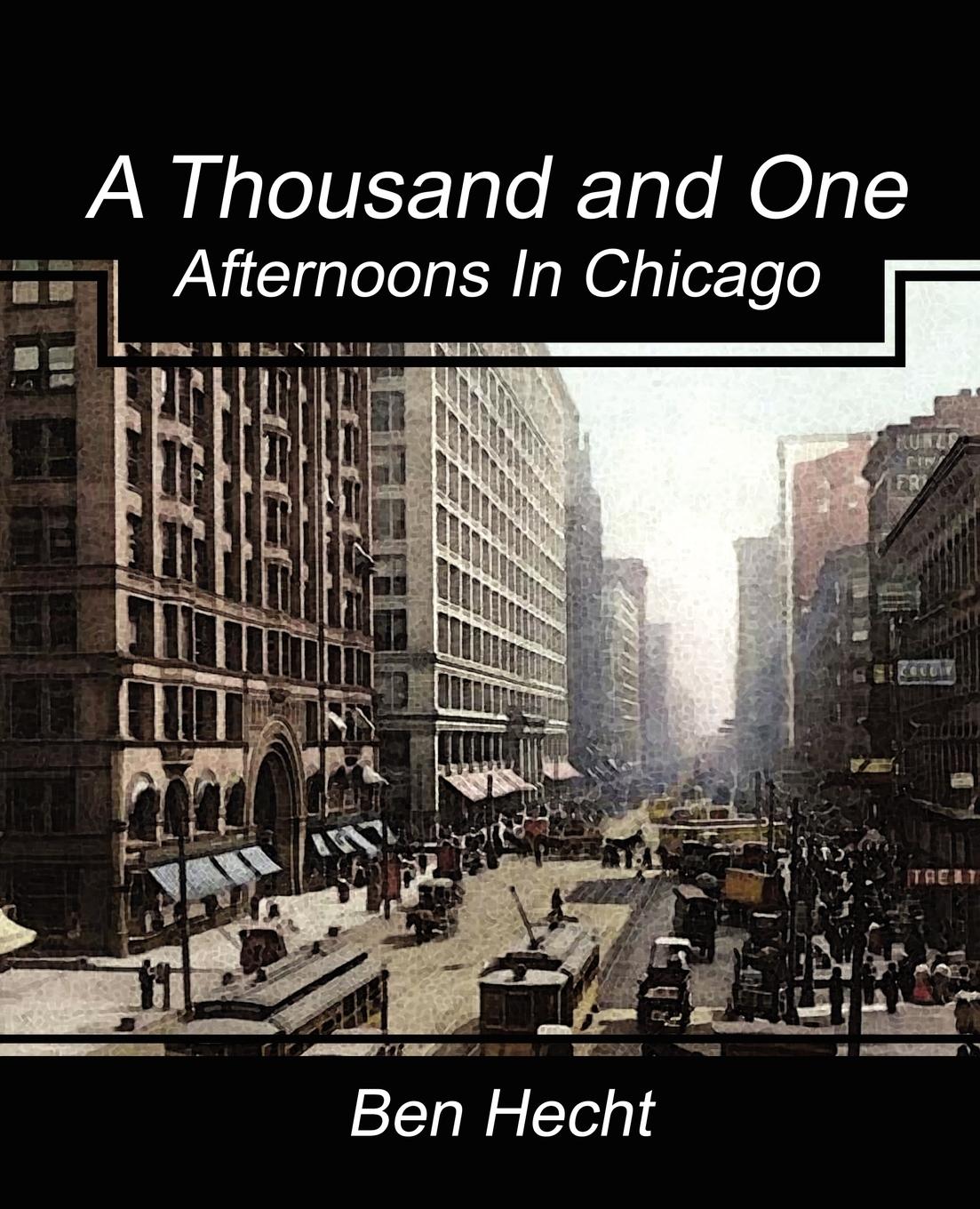 A Thousand and One Afternoons in Chicago / Ben Hecht (u. a.) / Taschenbuch / Paperback / Englisch / 2007 / Book Jungle / EAN 9781604246902 - Hecht, Ben