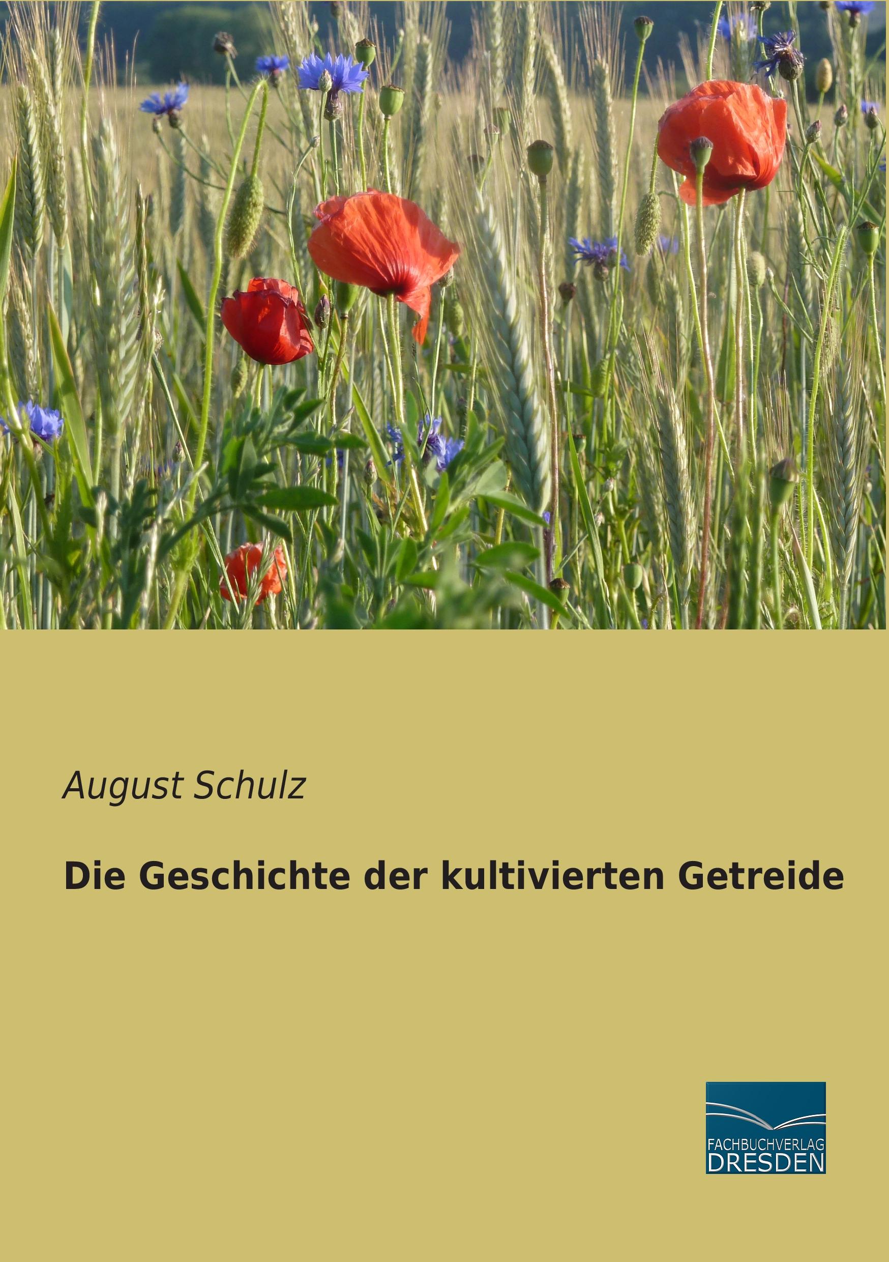 Die Geschichte der kultivierten Getreide / August Schulz / Taschenbuch / Paperback / 144 S. / Deutsch / 2015 / Fachbuchverlag-Dresden / EAN 9783956927102 - Schulz, August