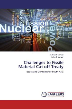 Challenges to Fissile Material Cut off Treaty / Issues and Concerns for South Asia / Mahwish Sarwar (u. a.) / Taschenbuch / Englisch / LAP Lambert Academic Publishing / EAN 9783659251603 - Sarwar, Mahwish