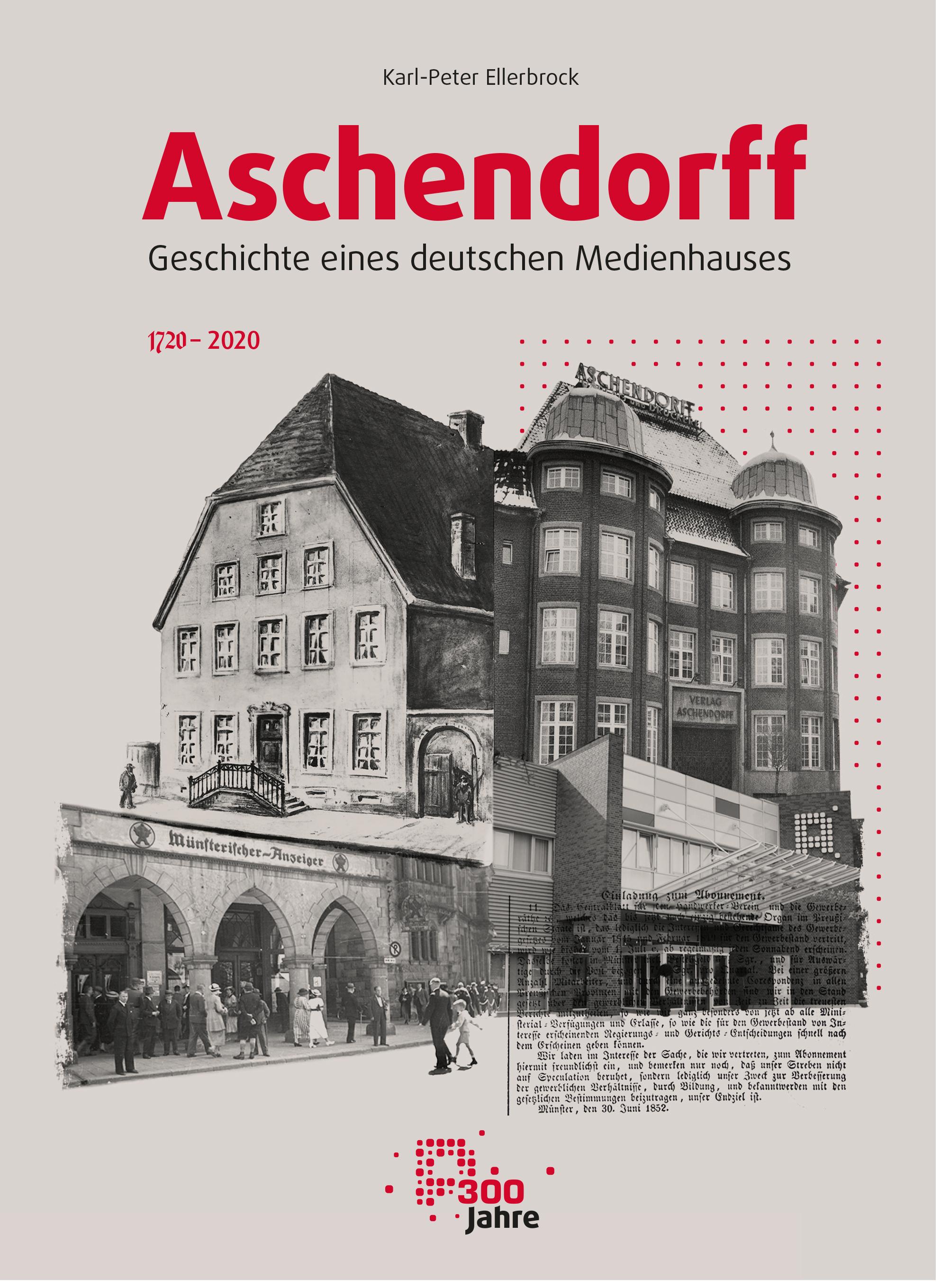 Aschendorff - Geschichte eines deutschen Medienhauses / 1720-2020 / Karl-Peter Ellerbrock / Buch / XI / Deutsch / 2021 / Aschendorff Verlag / EAN 9783402132203 - Ellerbrock, Karl-Peter
