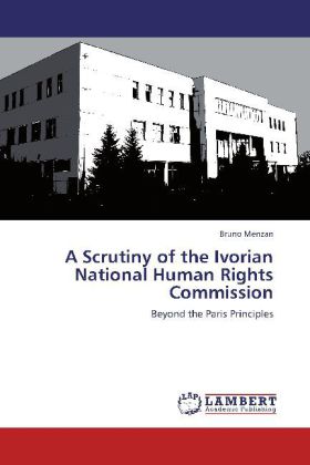 A Scrutiny of the Ivorian National Human Rights Commission / Beyond the Paris Principles / Bruno Menzan / Taschenbuch / Englisch / LAP Lambert Academic Publishing / EAN 9783847344803 - Menzan, Bruno